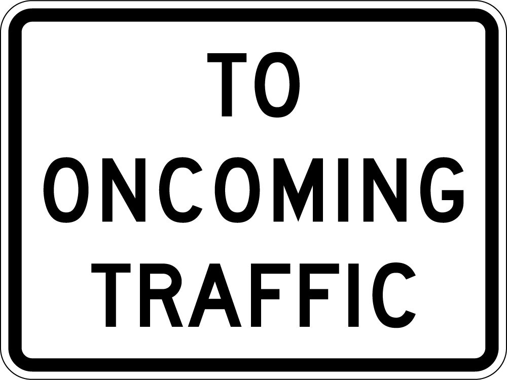 TO ONCOMING TRAFFIC (R1-2A)